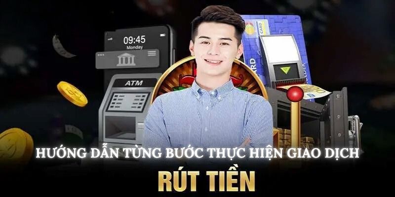 Cách rút tiền qua 3 phương thức khác nhau